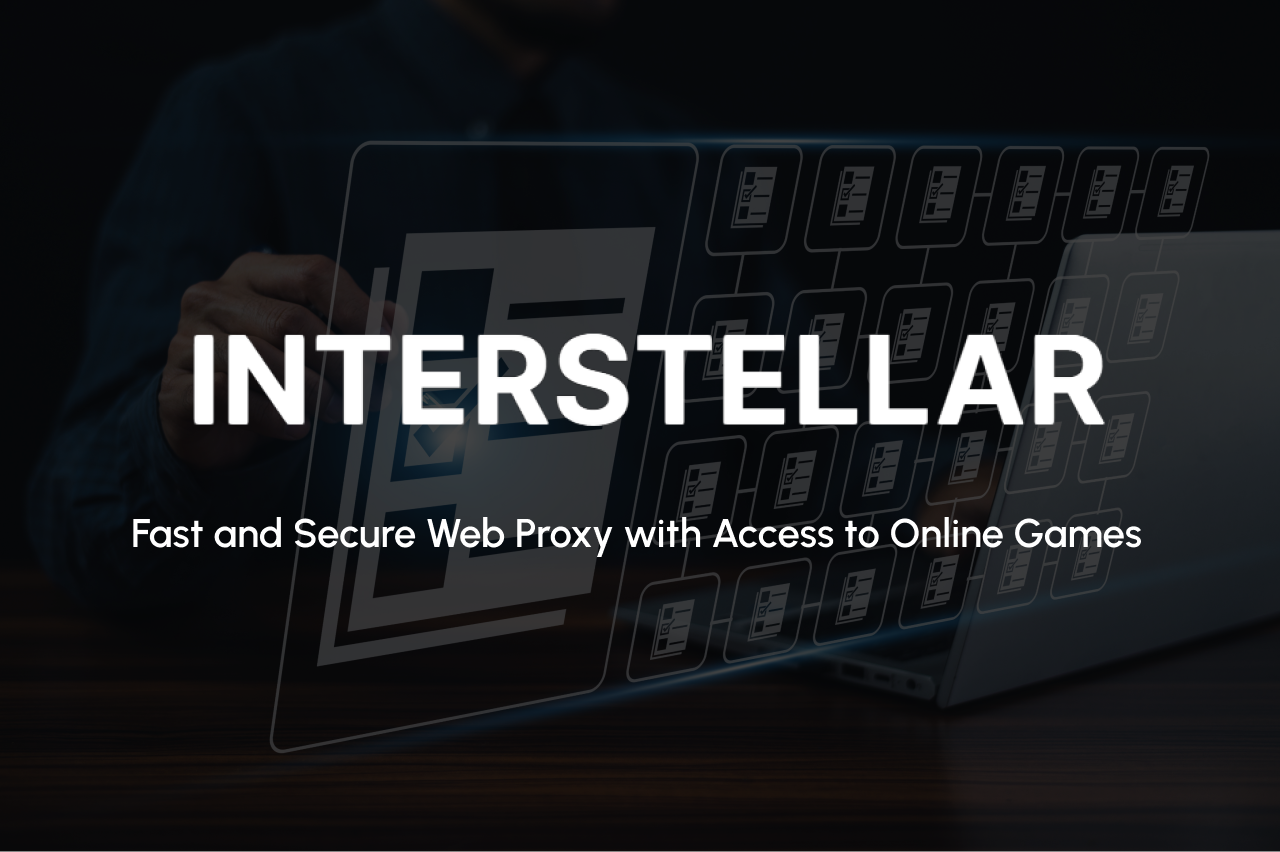 Interstellar: Fast and Secure Web Proxy with Access to Online Games